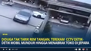 Diduga Tak Tarik Rem Tangan, Terekam CCTV Detik-detik Mobil Mundur Hingga Menabrak Toko di Jepara