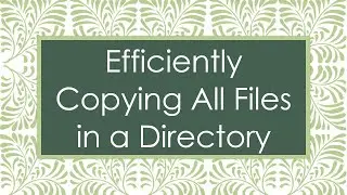 Efficiently Copying All Files in a Directory