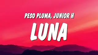 Peso Pluma, Junior H - Luna (Letra/Lyrics)