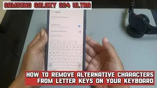 How to remove alternative characters from letter keys on your keyboard on Samsung Galaxy S24 Ultra