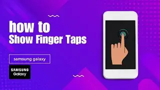 How to Show Finger Taps/Finger Touch When You Do Screen Recording on Your Samsung Galaxy Phone?