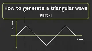 How to Generate a Triangular Wave (Part -1)