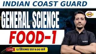 INDIAN COAST GUARD || GENERAL SCIENCE || FOOD-01 || BY VARUN SIR