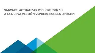 VMware: Actualizar vSphere ESXi 6.5 a vSphere 6.5 Update 1 (no ISO)