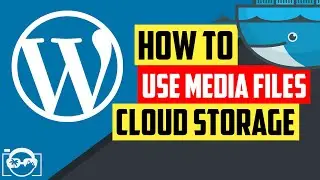 Scale your WordPress - How to use media files with cloud storages provider