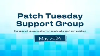 Patch Tuesday Support Group Webinar - May 2024 - Patch My PC