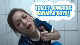 TOILET JONGKOK BAHAYA GUYS!