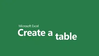 Microsoft Excel -  Create and Format Tables