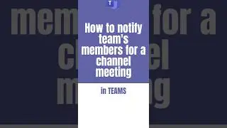 How to notify every team's member about a channel meeting in Teams