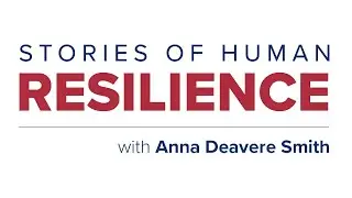 Stories of Human Resilience with Anna Deavere Smith