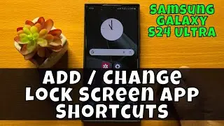 How To Add / Change Lock Screen App Shortcuts On Samsung Galaxy S24 Ultra