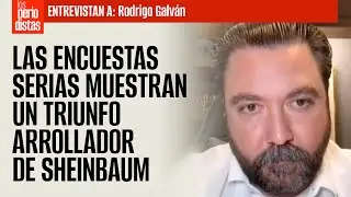 #Entrevista¬ Las encuestas serias muestran un triunfo arrollador e irreversible de Sheinbaum: Galván