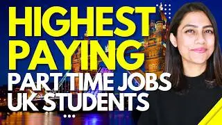 HIGHEST PAYING Part Time Jobs For International Students UK | How to get part-time jobs UK 2024