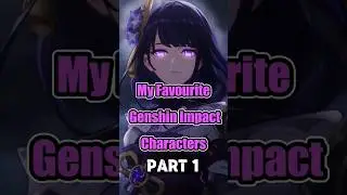 My Favourite Genshin Impact Characters PART 1 