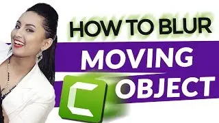 Camtasia Blur Moving Object: Step by Step Editing Tutorial