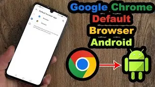 How to Make Google Chrome Default Browser on Android Devices