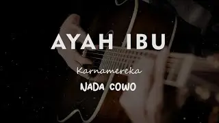 AYAH IBU // KARNAMEREKA // KARAOKE GITAR AKUSTIK NADA COWO ( MALE )