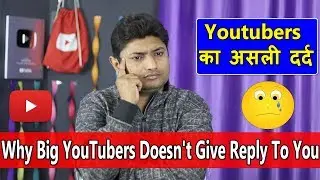 Why Big YouTubers Doesnt Give Reply To Your Comments And Mails?