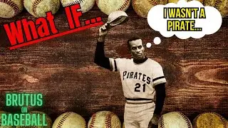 What If - ROBERTO CLEMENTE Never Played BASEBALL for the PIRATES???