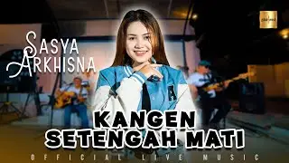 Sasya Arkhisna - Kangen Setengah Mati (Official Live Music)