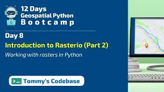 Day 8 - Working with raster files in Python | Introduction to Rasterio (Part 2)