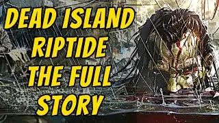 The Full Story of Dead Island Riptide - Before You Play Dead Island 2