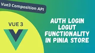 105. Implement Auth Login Logout and store user in Pinia Store in Vue Composition API - Vue 3