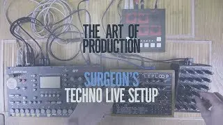 The Art Of Production: Surgeons techno live setup