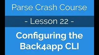 Parse Crash Course #22   Configuring the Command Line Interface on Parse