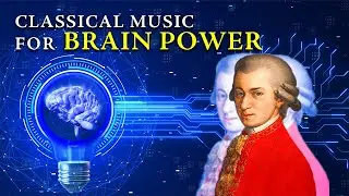 Classical Music for Brain Power | Strengthen Your Brain with Iconic Tunes