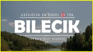 Bilecik'te Gezilecek Yerler | Mutlaka Görmeniz Gereken 25 Yer!