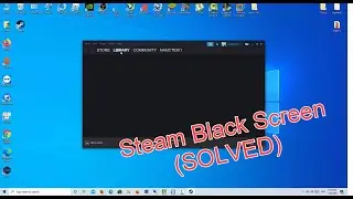 How To Fix Steam Black Screen / Steam Not Loading