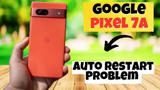 GOOGLE PIXEL 7A Auto Restart Problem || How to solve auto restart issues || Solution of auto restart