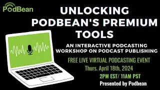 Unlocking Podbeans Premium Tools: A Podcasting Publishing Workshop