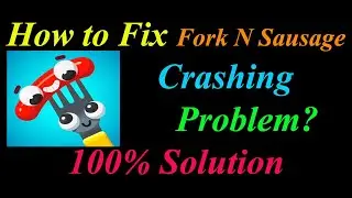 How to Fix Fork N Sausage App Keeps Crashing Problem Solutions Android  - Fork N Sausage Crash Error