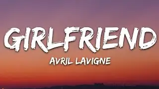 Avril Lavigne - Girlfriend (Lyrics)