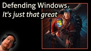 Defending Windows - Its just that great