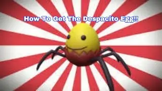 How To Get The Despacito Egg In Roblox Egg Hunt!!