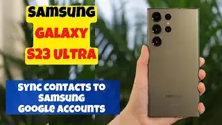 Samsung Galaxy S23 Ultra How to Enable/Disable Sync Contacts to Samsung/Google Accounts