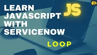 #9 Loop in JavaScript | Learn JavaScript with ServiceNow | ServiceNow JavaScript Tutorial