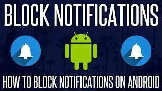 How To Block/Turn Off App Notifications On Android Phones