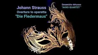 Johann Strauss II (1825 – 1899). Overture to operetta Die Fledermaus , AKKO QUARTET