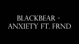 [Lyrics] Blackbear - Anxiety (feat. FRND)