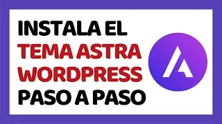 Cómo Instalar el Tema Astra en WordPress 2024 ✅ CURSO DE ASTRA 2024 #1