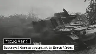 World War 2 - Destroyed German Equipment In North Africa - North Africa Footage During The War