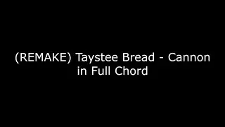 (REMAKE) Taystee Bread - Cannon in Full Chord