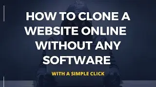 How To Clone A Website Free Online With Just A Click & Without Any Software