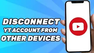 How to Disconnect Your YouTube Account From Other Devices (2024)