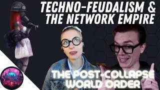 Techno-Feudalism & the Post-Collapse Network Empire