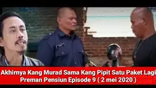 Akhirnya Kang Pipit Sama Kang Murad Satu Paket Lagi | Preman Pensiun Episode 9 ( 2 mei 2020 )